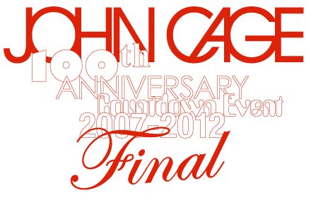 ジョン・ケージ生誕100周年記念コンサート「John Cage 100th Anniversary Countdown Event 2007‒2012 / FINAL」